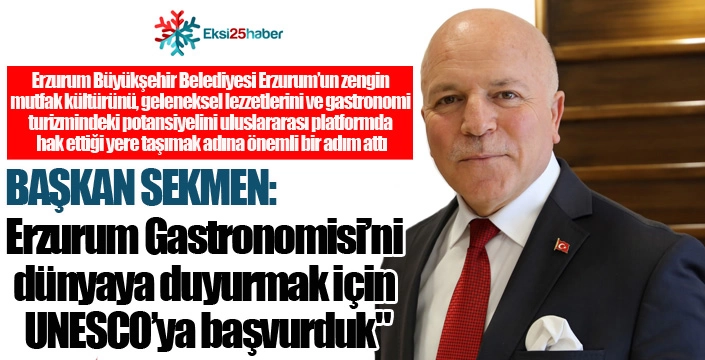 Başkan Sekmen: "Erzurum Gastronomisi’ni dünyaya duyurmak için UNESCO’ya başvurduk"