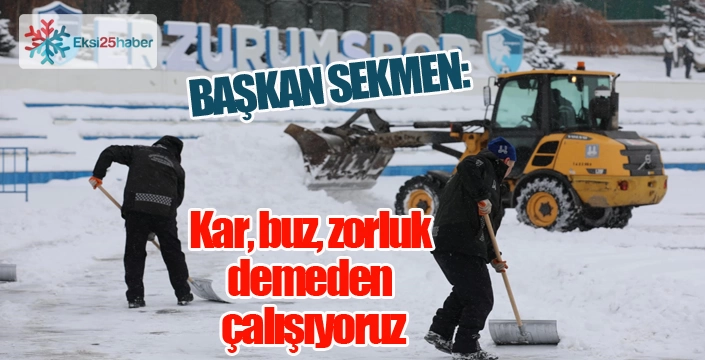 Başkan Sekmen: "Kar, buz, zorluk demeden çalışıyoruz"