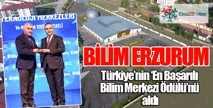 Bilim Erzurum Türkiye’nin ‘En Başarılı Bilim Merkezi Ödülü’nü aldı