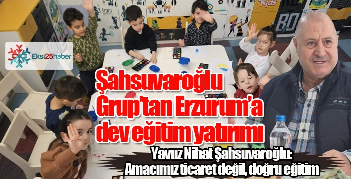 Şahsuvaroğlu Grup’tan Erzurum’a dev eğitim yatırımı