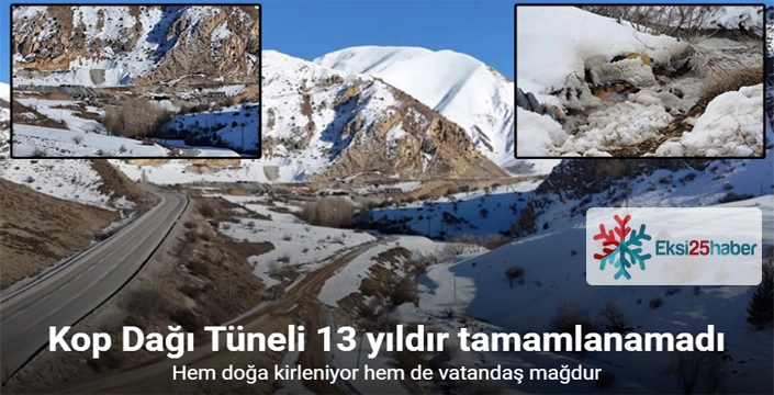 Kop Dağı Tüneli 13 yıldır tamamlanamadı: Hem doğa kirleniyor hem de vatandaş mağdur