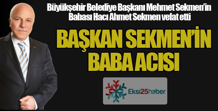Başkan Sekmen'in acı günü...
