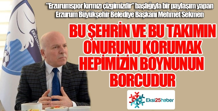 Başkan Sekmen; "Erzurumspor kırmızı çizgimizdir"