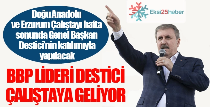 BBP Lideri Destici Erzurum'a geliyor...