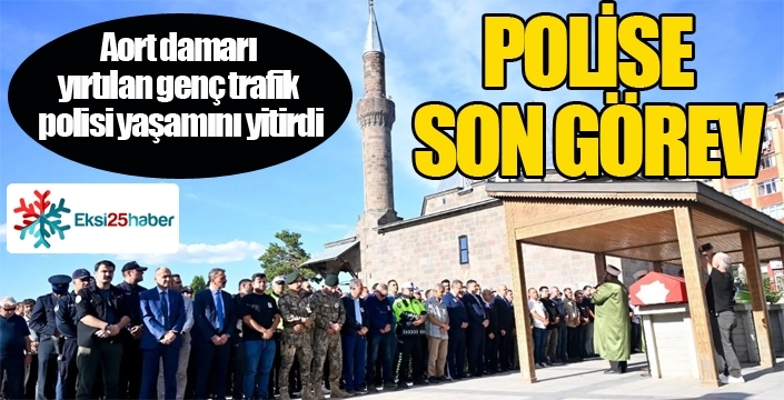 Aort damarı yırtılan genç trafik polisi yaşamını yitirdi...