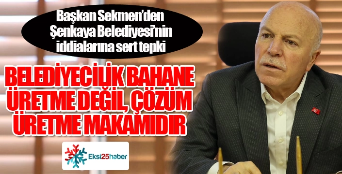 Başkan Sekmen'den Şenkaya Belediyesi'ne; Bahane değil, çözüm üretin...