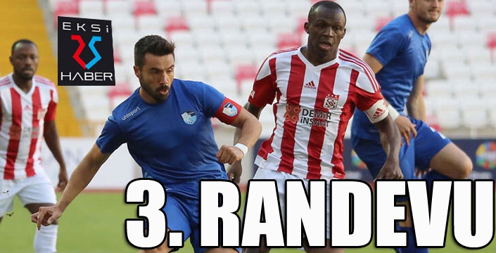 BB Erzurumspor ile Sivasspor 3. randevuda