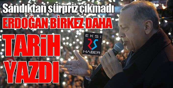 Cumhurbaşkanı Erdoğan bir kez daha kazandı