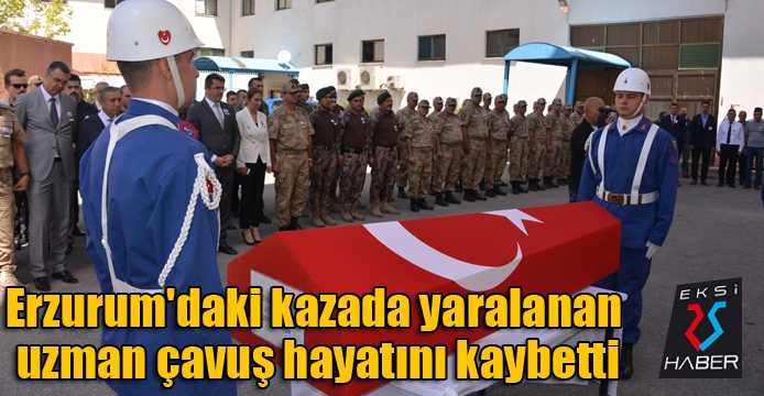 Erzurum'daki kazada yaralanan uzman çavuş hayatını kaybetti