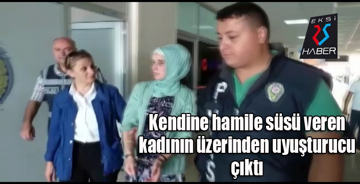 Kendine hamile süsü veren kadının üzerinden uyuşturucu çıktı