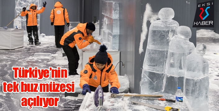 Türkiye’nin tek buz müzesi açılıyor